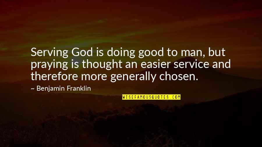 A Good Man Of God Quotes By Benjamin Franklin: Serving God is doing good to man, but