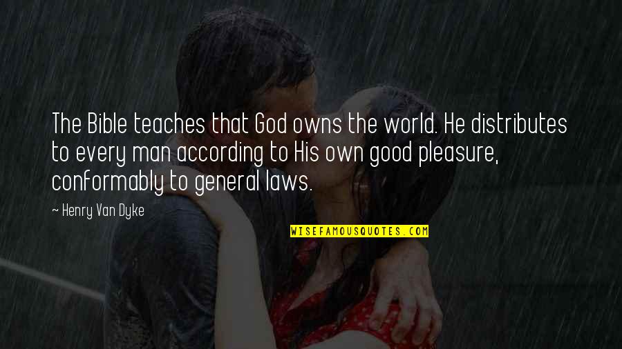 A Good Man Of God Quotes By Henry Van Dyke: The Bible teaches that God owns the world.