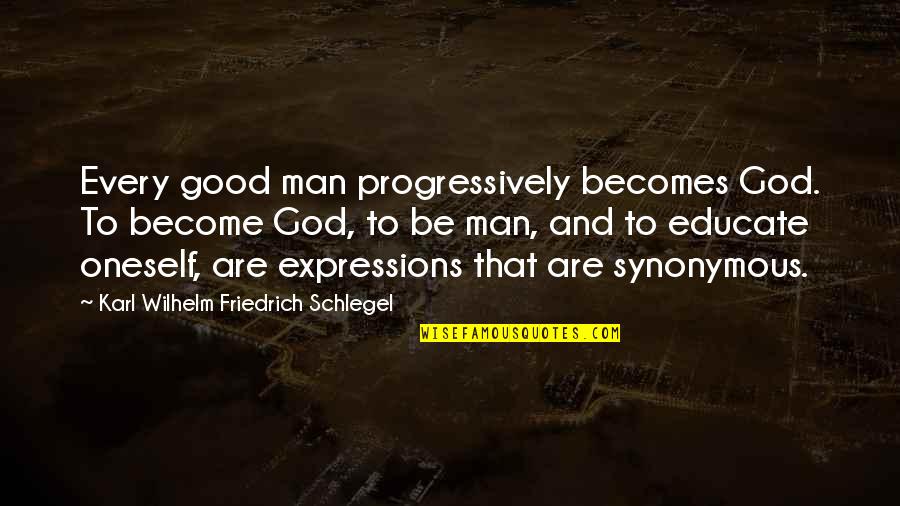 A Good Man Of God Quotes By Karl Wilhelm Friedrich Schlegel: Every good man progressively becomes God. To become