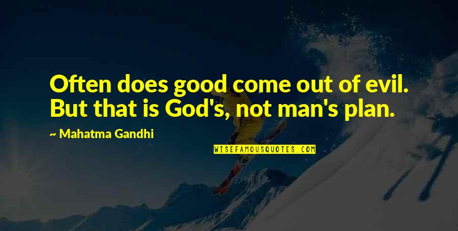 A Good Man Of God Quotes By Mahatma Gandhi: Often does good come out of evil. But