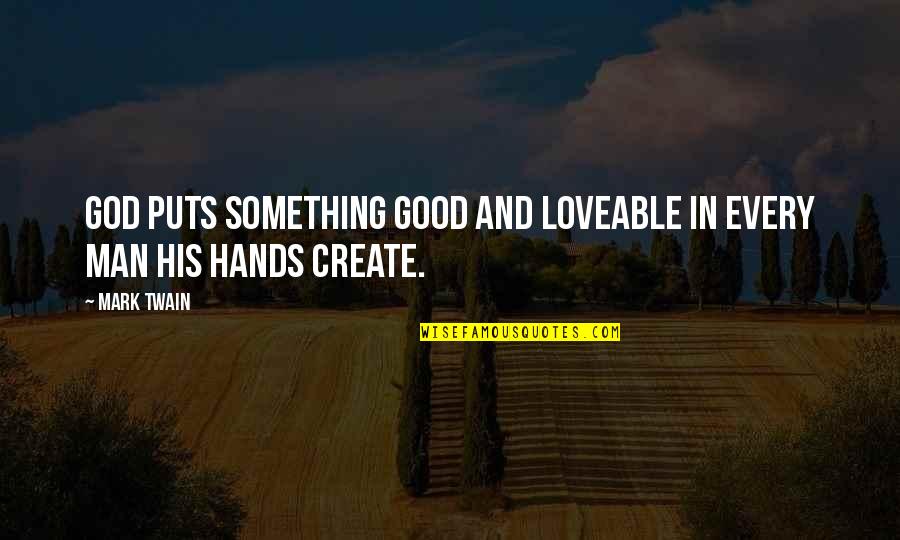 A Good Man Of God Quotes By Mark Twain: God puts something good and loveable in every