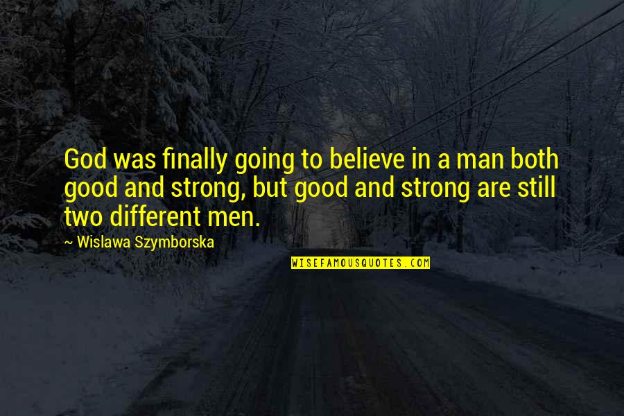 A Good Man Of God Quotes By Wislawa Szymborska: God was finally going to believe in a