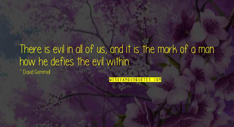 A Good Man Quotes By David Gemmell: There is evil in all of us, and