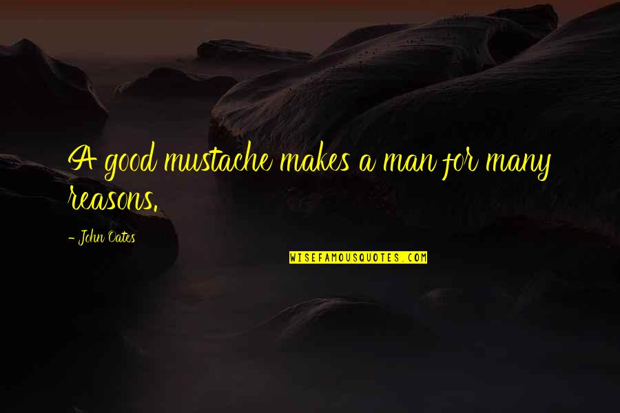 A Good Man Quotes By John Oates: A good mustache makes a man for many