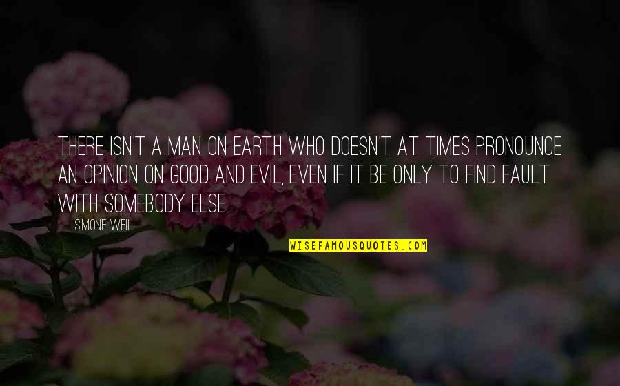 A Good Man Quotes By Simone Weil: There isn't a man on earth who doesn't