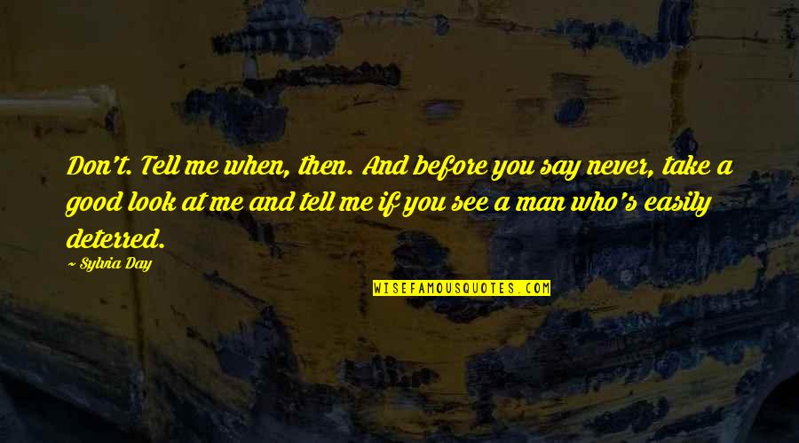 A Good Man Quotes By Sylvia Day: Don't. Tell me when, then. And before you