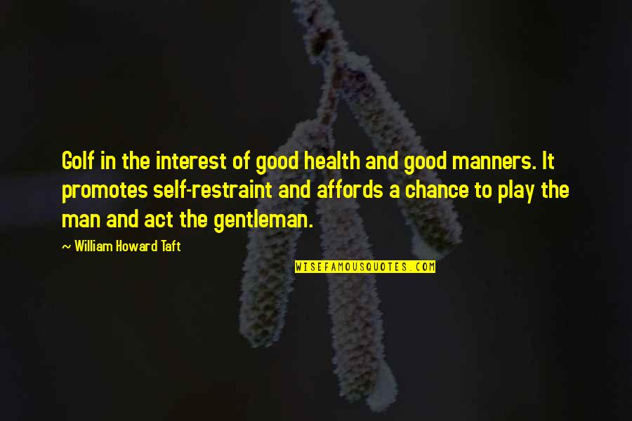 A Good Man Quotes By William Howard Taft: Golf in the interest of good health and