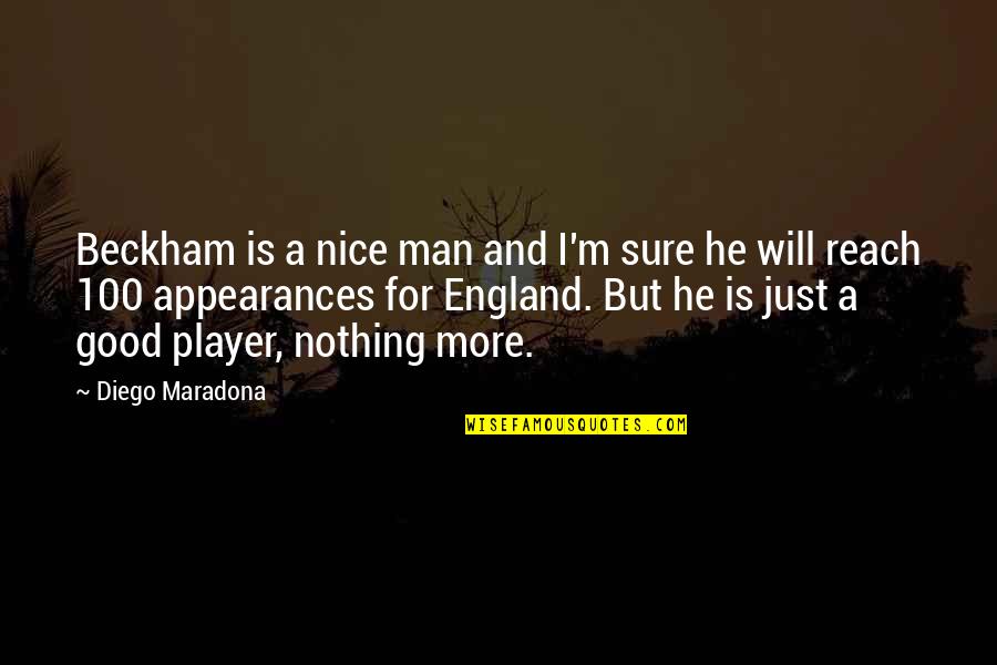 A Good Man Will Quotes By Diego Maradona: Beckham is a nice man and I'm sure