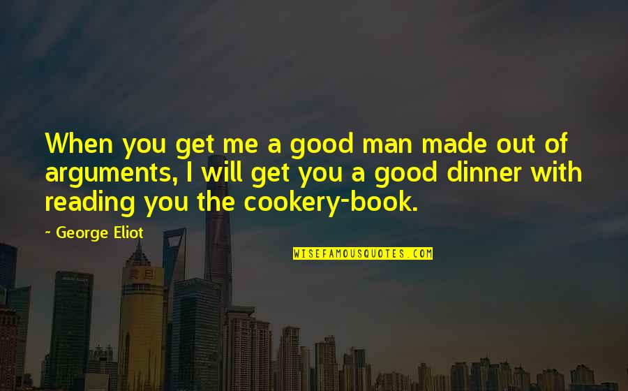 A Good Man Will Quotes By George Eliot: When you get me a good man made