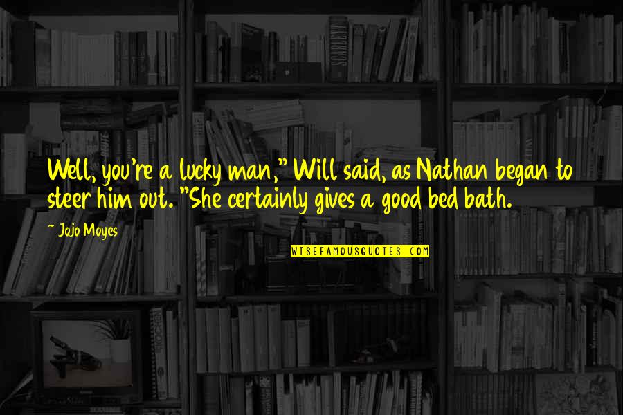 A Good Man Will Quotes By Jojo Moyes: Well, you're a lucky man," Will said, as