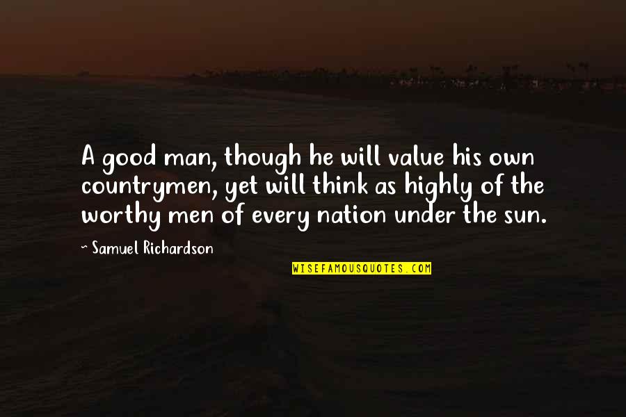 A Good Man Will Quotes By Samuel Richardson: A good man, though he will value his