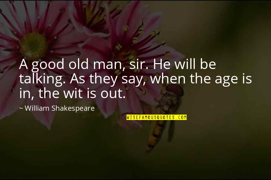 A Good Man Will Quotes By William Shakespeare: A good old man, sir. He will be