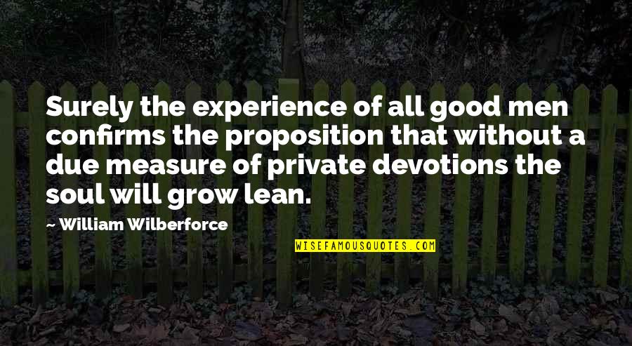 A Good Man Will Quotes By William Wilberforce: Surely the experience of all good men confirms