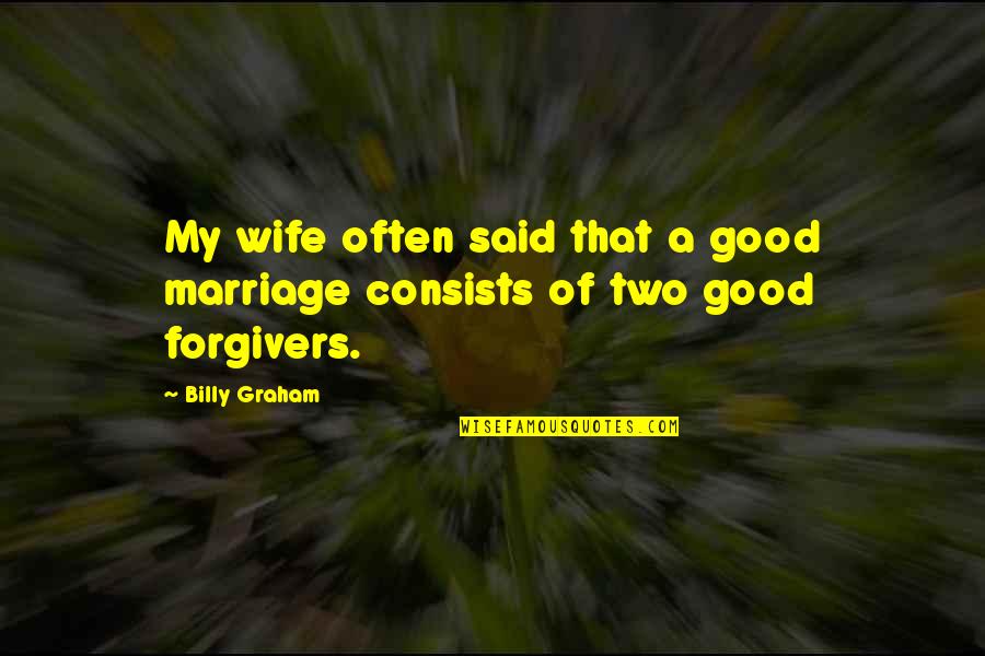 A Good Marriage Quotes By Billy Graham: My wife often said that a good marriage