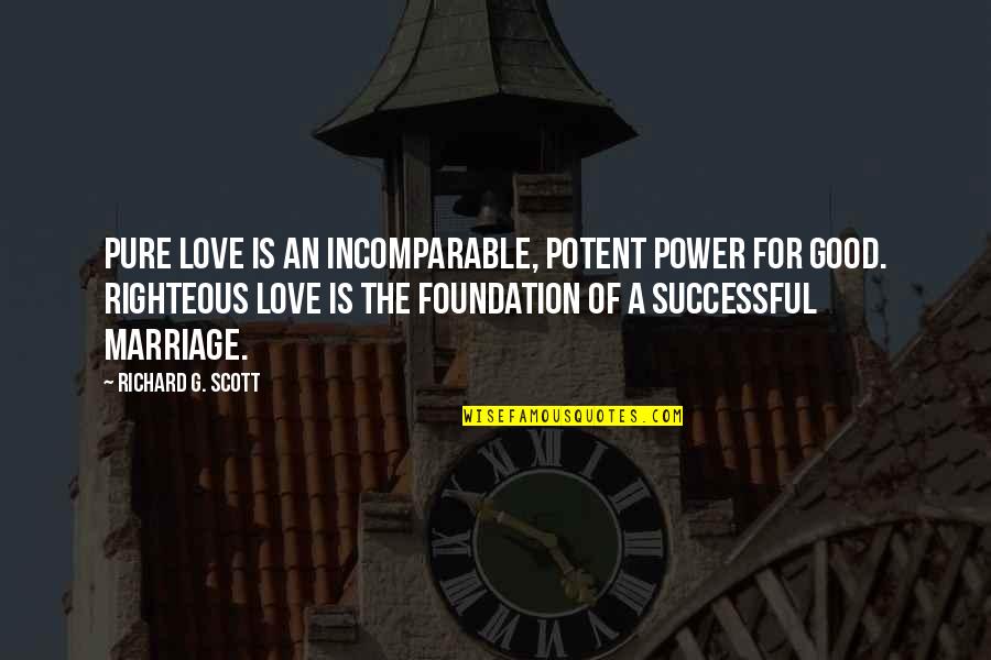 A Good Marriage Quotes By Richard G. Scott: Pure love is an incomparable, potent power for