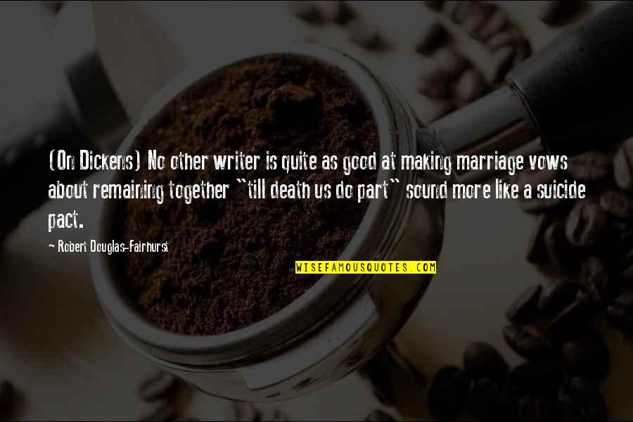 A Good Marriage Quotes By Robert Douglas-Fairhurst: (On Dickens) No other writer is quite as