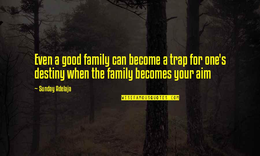 A Good Marriage Quotes By Sunday Adelaja: Even a good family can become a trap