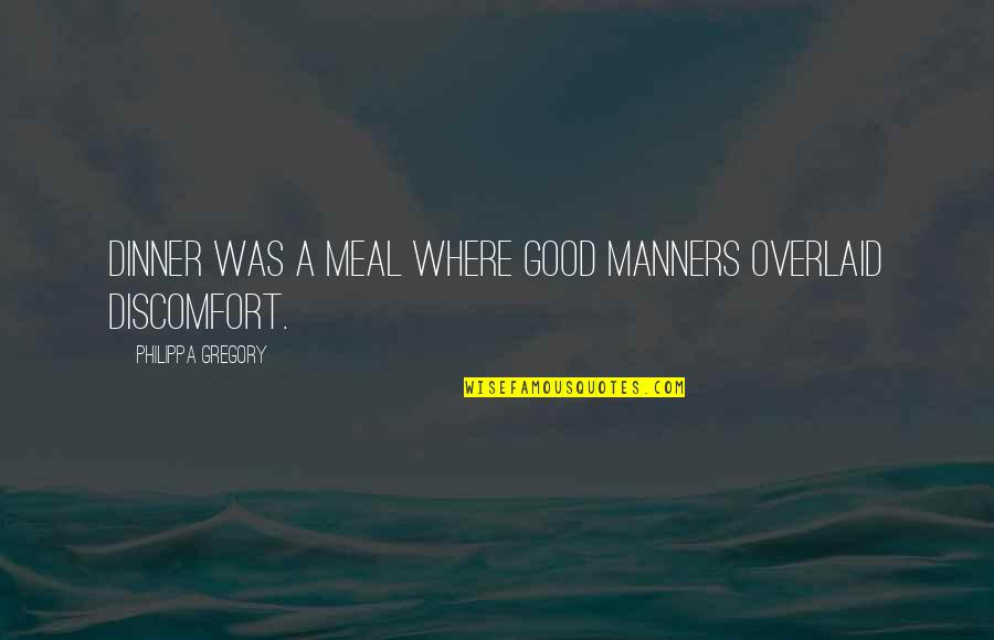 A Good Meal Quotes By Philippa Gregory: Dinner was a meal where good manners overlaid A Good Meal Quotes By Philippa Gregory: Dinner was a meal where good manners overlaid