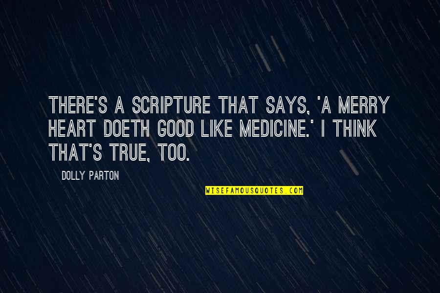 A Good Medicine Quotes By Dolly Parton: There's a scripture that says, 'A merry heart A Good Medicine Quotes By Dolly Parton: There's a scripture that says, 'A merry heart