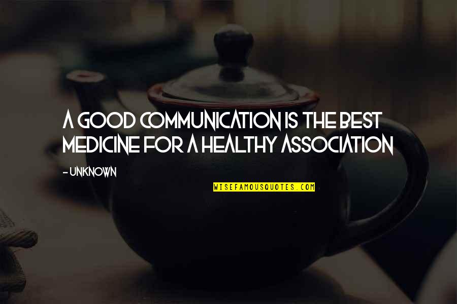 A Good Medicine Quotes By Unknown: A good communication is the best medicine for