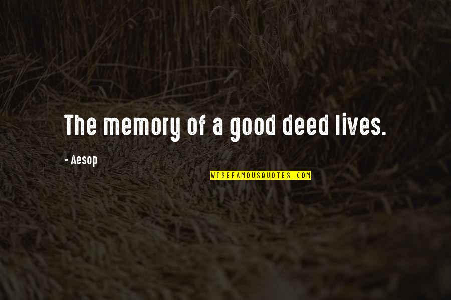 A Good Memory Quotes By Aesop: The memory of a good deed lives.