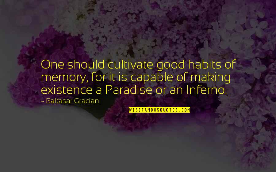 A Good Memory Quotes By Baltasar Gracian: One should cultivate good habits of memory, for