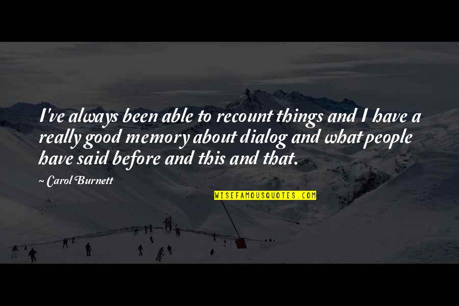 A Good Memory Quotes By Carol Burnett: I've always been able to recount things and