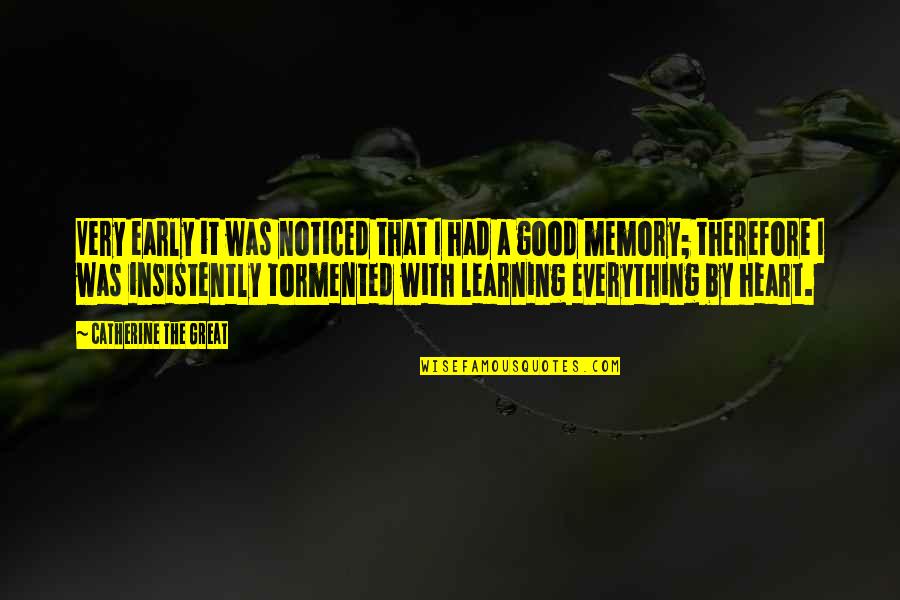 A Good Memory Quotes By Catherine The Great: Very early it was noticed that I had