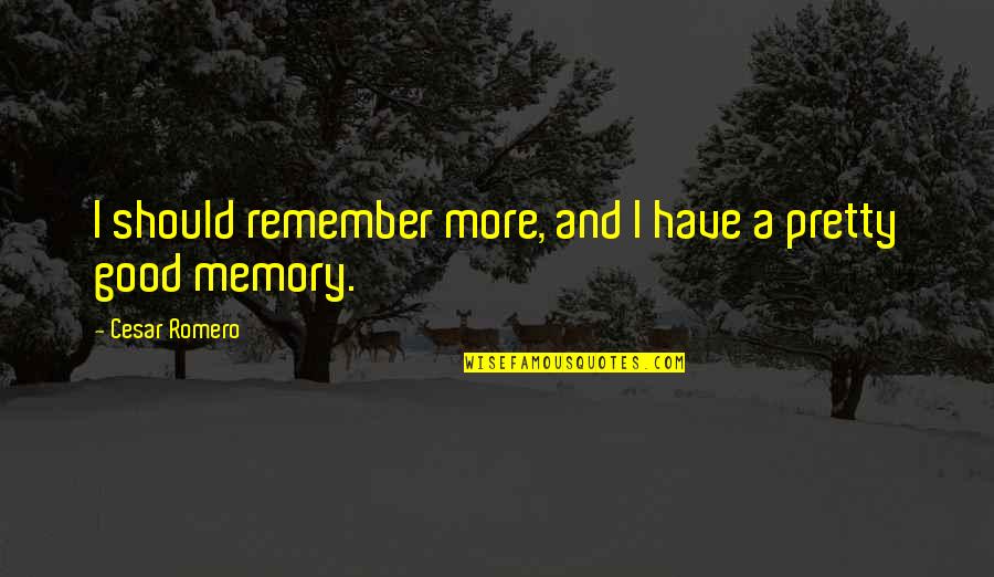A Good Memory Quotes By Cesar Romero: I should remember more, and I have a