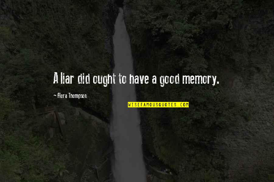 A Good Memory Quotes By Flora Thompson: A liar did ought to have a good