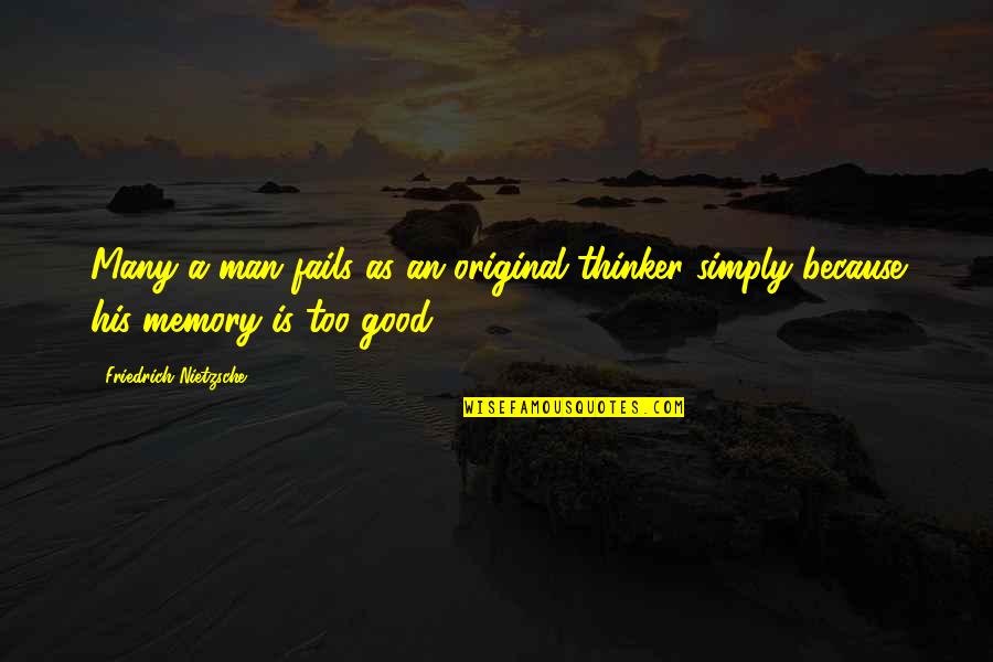 A Good Memory Quotes By Friedrich Nietzsche: Many a man fails as an original thinker