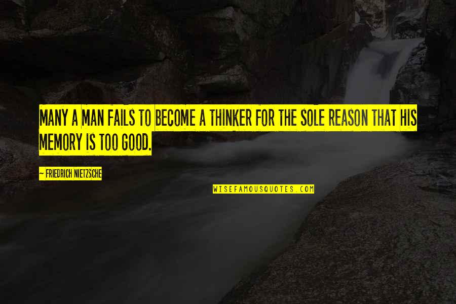 A Good Memory Quotes By Friedrich Nietzsche: Many a man fails to become a thinker