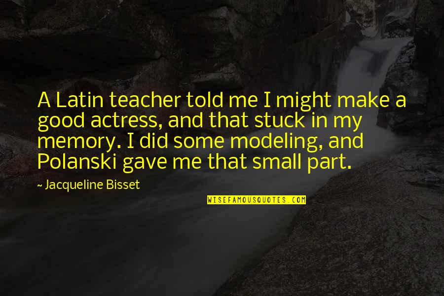 A Good Memory Quotes By Jacqueline Bisset: A Latin teacher told me I might make