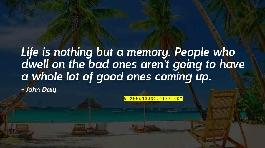 A Good Memory Quotes By John Daly: Life is nothing but a memory. People who
