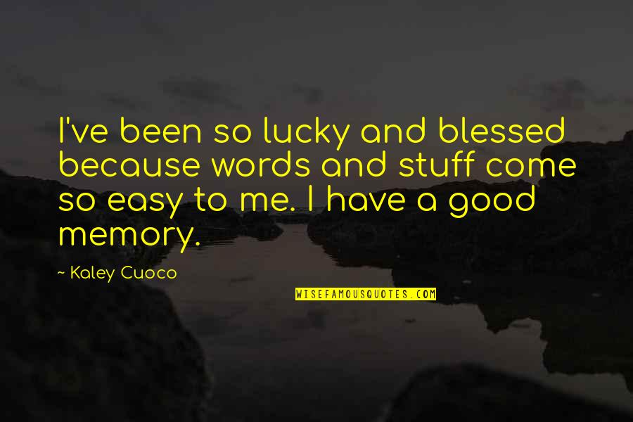 A Good Memory Quotes By Kaley Cuoco: I've been so lucky and blessed because words