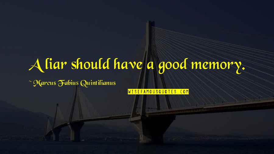 A Good Memory Quotes By Marcus Fabius Quintilianus: A liar should have a good memory.