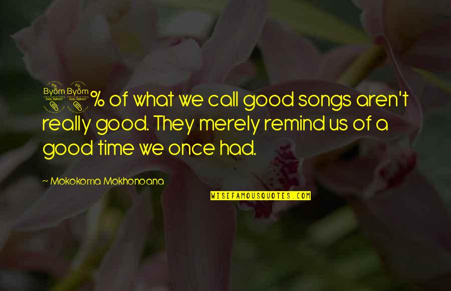 A Good Memory Quotes By Mokokoma Mokhonoana: 88% of what we call good songs aren't