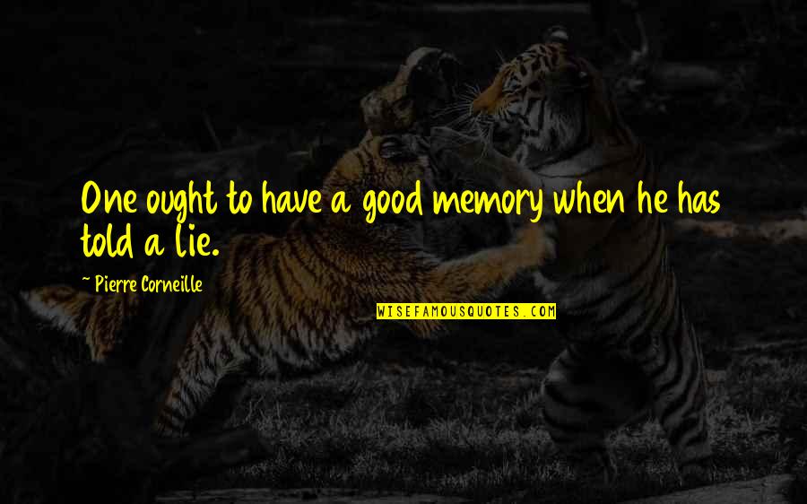 A Good Memory Quotes By Pierre Corneille: One ought to have a good memory when