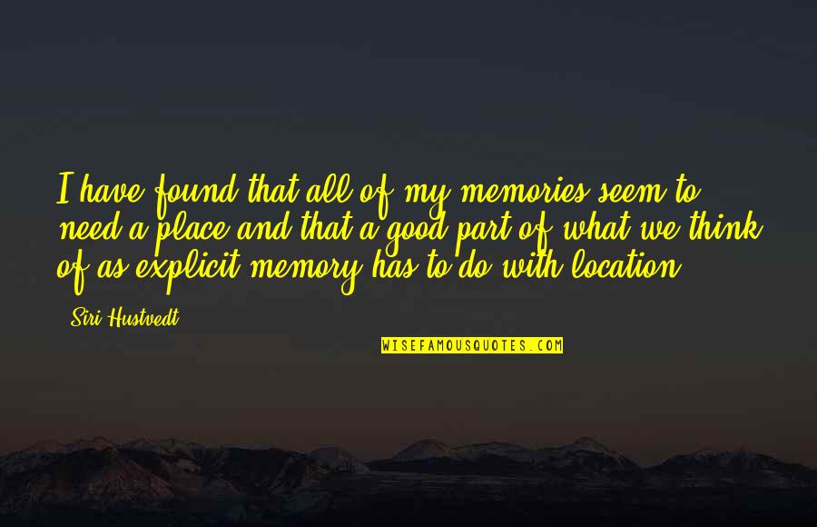 A Good Memory Quotes By Siri Hustvedt: I have found that all of my memories