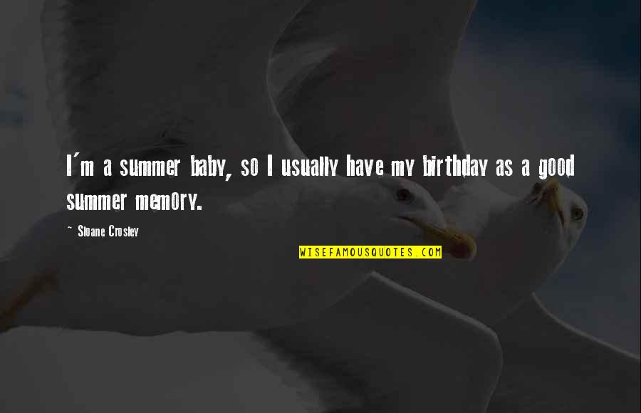 A Good Memory Quotes By Sloane Crosley: I'm a summer baby, so I usually have