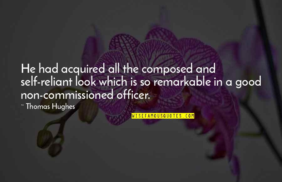 A Good Memory Quotes By Thomas Hughes: He had acquired all the composed and self-reliant
