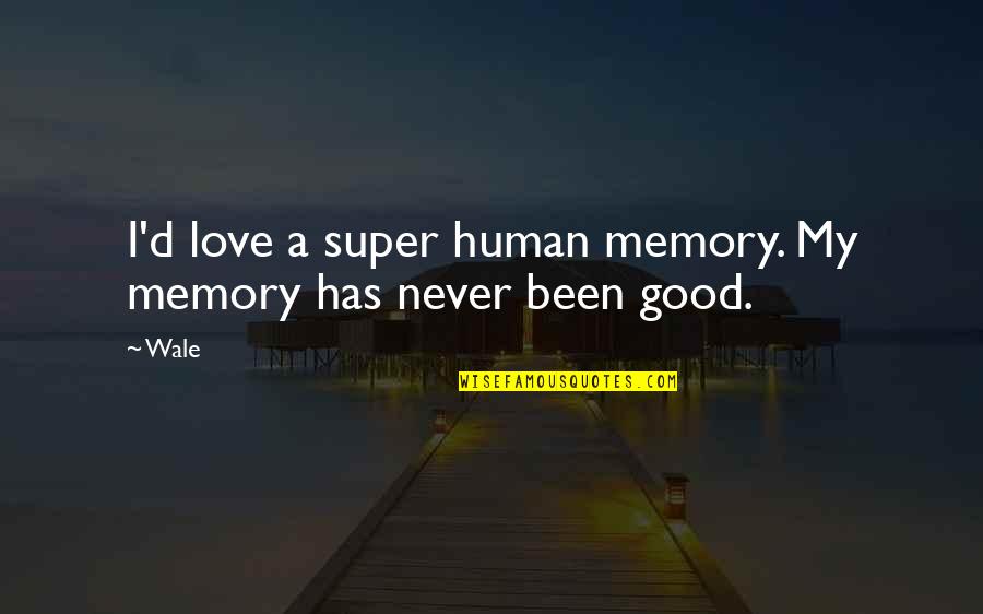 A Good Memory Quotes By Wale: I'd love a super human memory. My memory