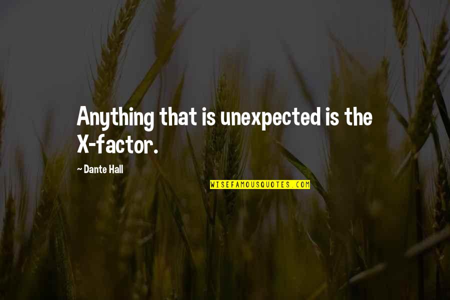 A Good Mentor Quotes By Dante Hall: Anything that is unexpected is the X-factor.