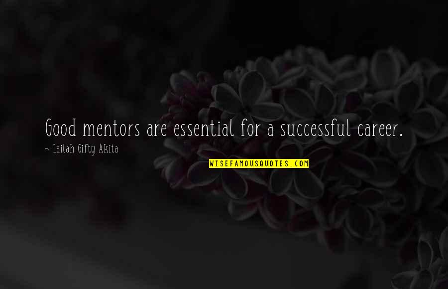 A Good Mentor Quotes By Lailah Gifty Akita: Good mentors are essential for a successful career.