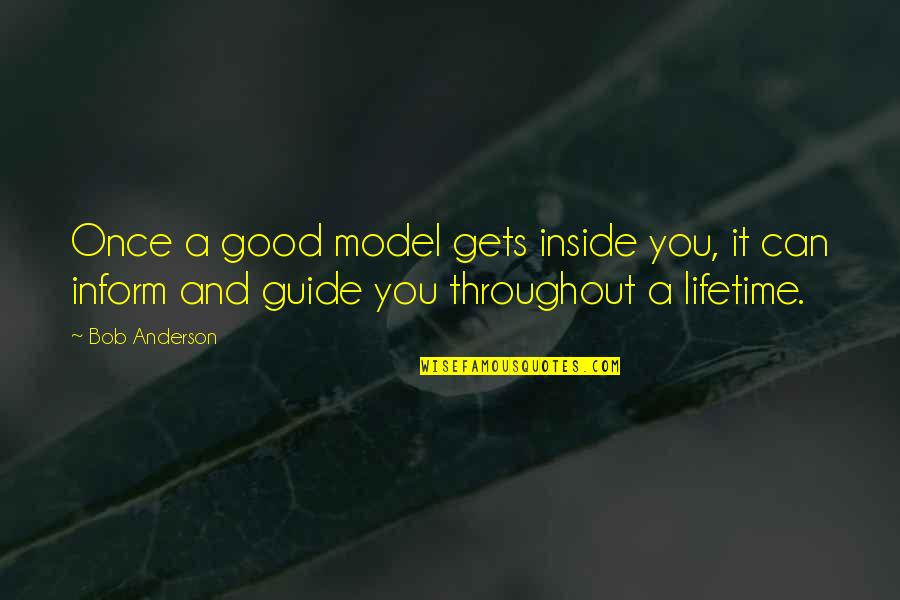 A Good Model Quotes By Bob Anderson: Once a good model gets inside you, it A Good Model Quotes By Bob Anderson: Once a good model gets inside you, it