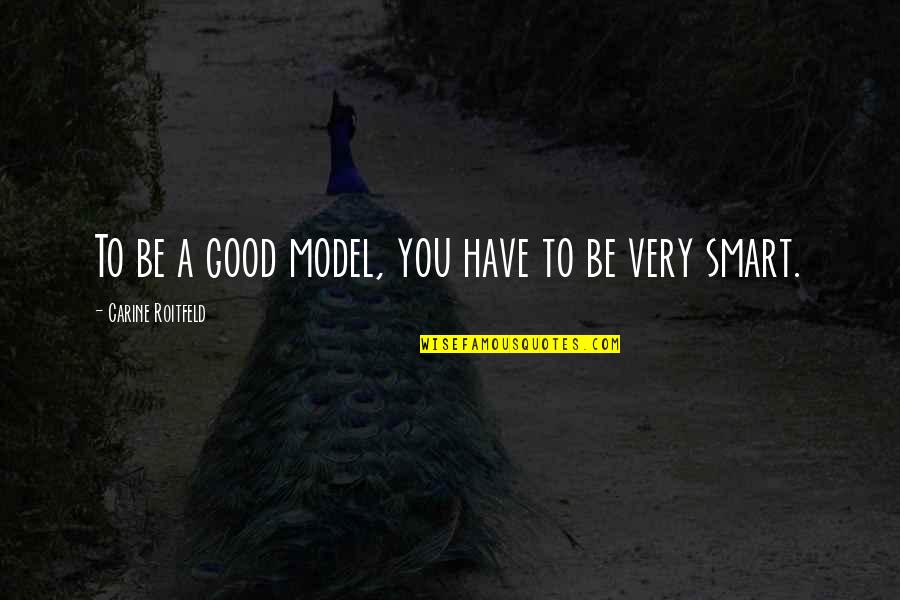 A Good Model Quotes By Carine Roitfeld: To be a good model, you have to A Good Model Quotes By Carine Roitfeld: To be a good model, you have to