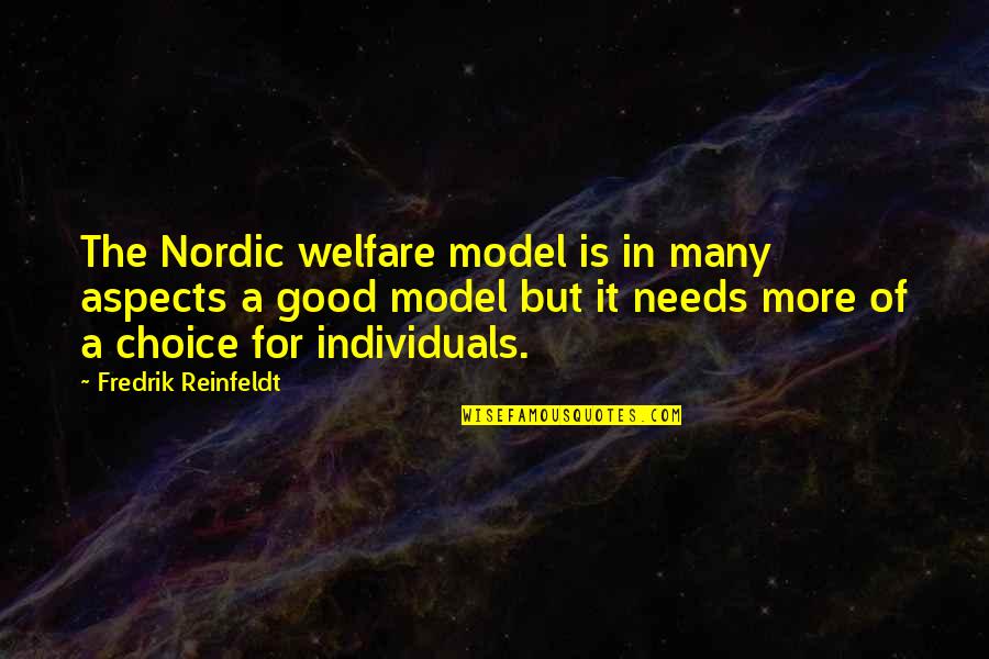 A Good Model Quotes By Fredrik Reinfeldt: The Nordic welfare model is in many aspects A Good Model Quotes By Fredrik Reinfeldt: The Nordic welfare model is in many aspects
