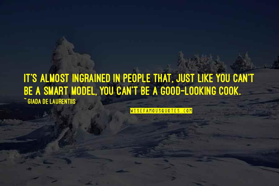 A Good Model Quotes By Giada De Laurentiis: It's almost ingrained in people that, just like A Good Model Quotes By Giada De Laurentiis: It's almost ingrained in people that, just like