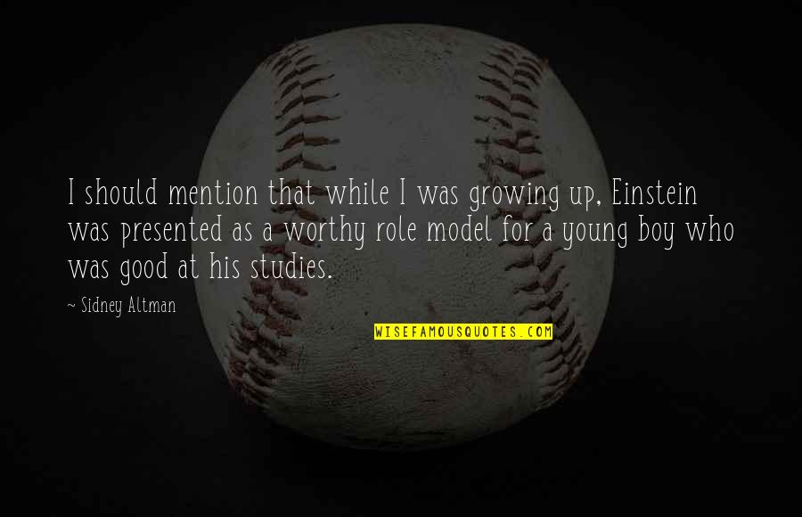 A Good Model Quotes By Sidney Altman: I should mention that while I was growing A Good Model Quotes By Sidney Altman: I should mention that while I was growing