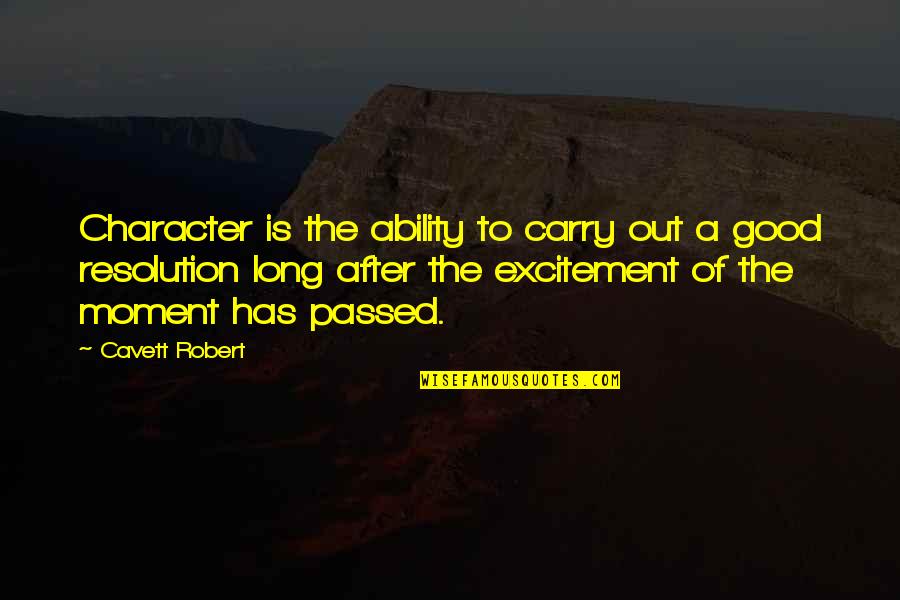A Good Moment Quotes By Cavett Robert: Character is the ability to carry out a A Good Moment Quotes By Cavett Robert: Character is the ability to carry out a